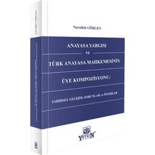Yetkin Yayınları Anayasa Yargısı ve Türk Anayasa Mahkemesinin Üye Kompozisyonu: Tarihsel Gelişim, Sorunlar ve Öneriler