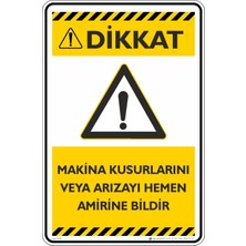 İsg Tabelam 25X35CM/DEKOTA/DIKKAT! Makina Kusurlarını Veya Arızayı Hemen Amirine Bildir