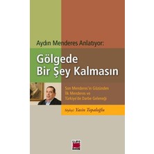Elips Kitap Gölgede Bir Şey Kalmasın  Son Menderes'in Gözünden Ilk Menderes ve Türkiye'de Darbe Geleneği