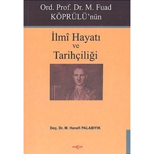 Akçağ Yayınları Ord. Prof. Dr. M. Fuad Köprülü'nün Ilmi Hayatı ve Tarihçiliği