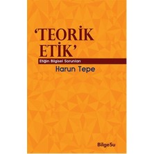 BilgeSu Yayıncılık Teorik Etik  Etiğin Bilgesel Sorunları