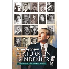 Bilgi Yayınevi Atatürk'ün Izindekiler - Cumhuriyetin Unutulan Kahramanları