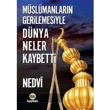 Kayıhan Yayınları Müslümanların Gerilemesiyle Dünya Neler Kaybetti