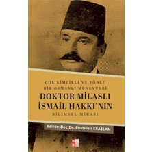 Babıali Kültür Yayıncılığı Çok Kimlikli ve Yönlü Bir Osmanlı Münevveri Doktor Milaslı Ismail Hakkı’nın Bilimsel Mirası