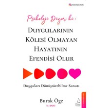 Psikoloji Diyor Ki: Duygularının Kölesi Olmayan Hayatının Efendisi Olur