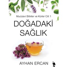 Doğadaki Sağlık - Mucizevi Bitkiler ve Kürler Cilt 1