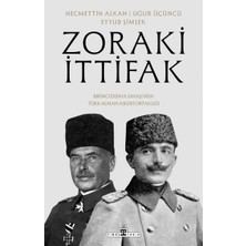 Zoraki Ittifak & Birinci Dünya Savaşı’nda Türk-Alman Askerî Ortaklığı