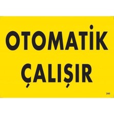 Aylina Mey Ithalat® Otomotik Çalışır Uyarı Levhası 25X35 KOD:245