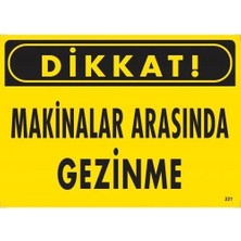 Aylina Mey Ithalat® Dikkat Makinalar Arasında Gezinme Uyarı Levhası 25X35 KOD:221
