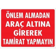 Aylina Mey Ithalat® Önlem Almadan Araç Altına Girerek Tamirat Yapmayın Uyarı Levhası 25X35 KOD:1620