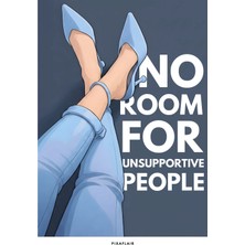 Pixaflair - No Room For Unsupportive People - Tablo - Çerçevesiz Poster