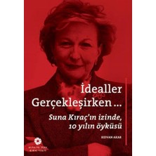 Ayko Idealler Gerçekleşirken...: Suna Kıraç'ın Izinde, 10 Yılın Öyküsü: Suna Kıraç'ın Izinde, 10 Yılın Öyküsü