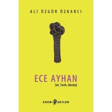 Edebi Şeyler Ece Ayhan - Şiir,tarih, Ideoloji