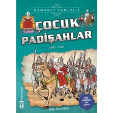 Genç Timaş Çocuk Padişahlar - Osmanlı Tarihi 7