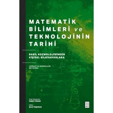 Matematik Bilimleri ve Teknolojinin Tarihi: Babil Kozmolojisinden Kişisel Bilgisayarlara Coğrafi ve Kronolojik Bir Okuma