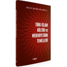 Akçağ Yayınları Türk Islam Kültür ve Medeniyetinin Temelleri