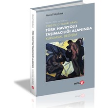 Beta Basım Yayım 1983-2013 Yılları Arası Türk Havayolu Taşımacılığı Alanında Kurumsal Değişim