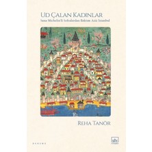 İthaki Yayınları Ud Çalan Kadınlar – Sana Michelin’li Sofralardan Baktım Aziz Istanbul