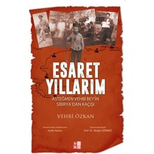 Babıali Kültür Yayıncılığı Esaret Yıllarım - Asteğmen Vehbi Bey'in Sibirya'dan Kaçışı