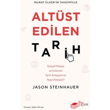 The Kitap Altüst Edilen Tarih: Sosyal Medya ve Internet Tarih Anlayışımızı Nasıl Etkiledi?