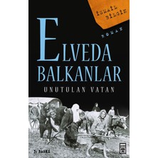 Timaş Yayınları Elveda Balkanlar - Unutulan Vatan