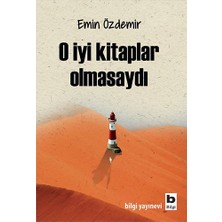 Bilgi Yayınevi O Iyi Kitaplar Olmasaydı