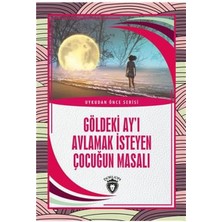 Dorlion Yayınları Göldeki Ay’ı Avlamak Isteyen Çocuğun Masalı - Uykudan Önce Serisi