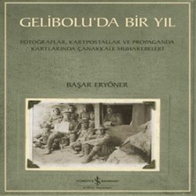 Gelibolu’da Bir Yıl/ Fotoğraflar, Kartpostallar ve Propaganda Kartlarında Çanakkale Muhare