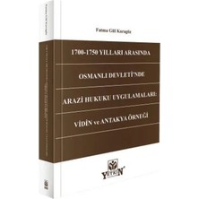Yetkin Yayınları 1700 - 1750 Yılları Arasında Osmanlı Devleti'nde Arazi Hukuku Uygulamaları: Vidin ve Antakya Örneği