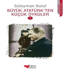 Büyük Atatürk'ten Küçük Öyküler 1
