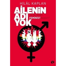 Turkuvaz Kitap Ailenin Adı Yok Ya Da Neden Feminist Değilim?