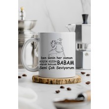 Ben Senin Her Zaman Küçük Kızın Olarak Kalıcam Babam Seni Çok Seviyorum, Babalar Günü Hediyesi Baskılı Kupa Bardak  Duygusal Baba Kız Temalı Porselen Kupa