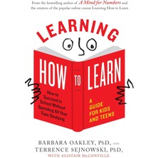 Learning How To Learn: How To Succeed In School Without Spending All Your Time Studying; A Guide For