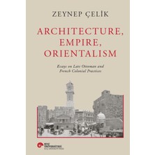 Karokstore Architecture, Empire, Orientalism (Ciltli): Essays On Late Ottoman And French Colonial Practices