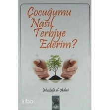 Hadis Yayınları Çocuğumu Nasıl Terbiye Ederim? / Mustafa Ibn El Adevi