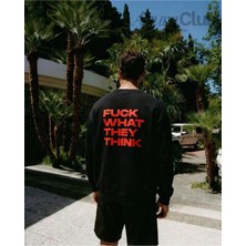 F*ck What They Think Baskılı Unisex Sweatshirt