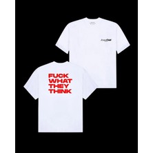 F*ck What They Think Baskılı Unisex T-Shirt