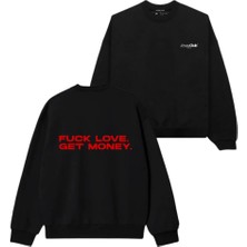 F*ck Love Get Money Baskılı Unisex Sweatshirt
