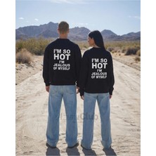 I'm So Hot Baskılı Unisex Sweatshirt