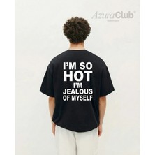 I'm So Hot Baskılı Unisex T-Shirt