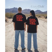 F*ck What They Think Baskılı Unisex T-Shirt