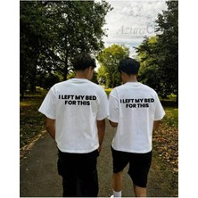 Left My Bed Baskılı Unisex T-Shirt