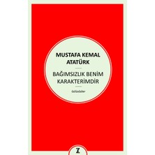 Zeplin Kitap Bağımsızlık Benim Karakterimdir - Gazi Mustafa Kemal Atatürk 80 Sayfa Özlü Sözler Kitabı