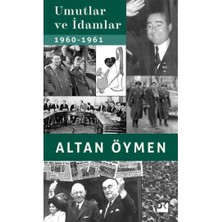 Umutlar ve İdamlar 1960-1961 - Altan Öymen