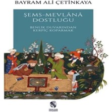 Şems-Mevlana Dostluğu - Benlik Duvarından Kerpiç Koparmak
