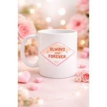Always And Forever Yazılı Sevgiliye Arkadaşa Özel Porselen Kupa Model 18 - Romantik & Anlamlı Hediye