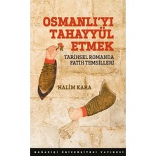 Osmanlı’yı Tahayyül Etmek Tarihsel Romanda Fatih Temsilleri
