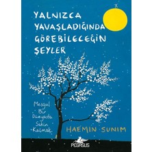 Haemin Sunim Yalnızca Yavaşladığında Görebileceğin Şeyler Ciltli 288 Sayfa Bilgelik ve Sevgiyle Dolu