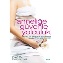 Alfa Yayınları Anneliğe Güvenle Yolculuk... +1 Adet Başvuru Kitabı
