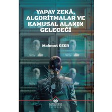Kapadokya Üniversitesi Yayınları Yapay Zekâ, Algoritmalar ve Kamusal Alanin Ge... +1 Adet Akademik Kitaplar Kitabı